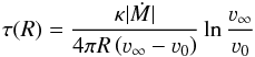 \begin{eqnarray} \tau(R)=\frac{\kappa |\dot{M}|}{4 \pi R \left( \varv_{\infty} - \varv_0 \right)} \ln{\frac{\varv_{\infty}}{\varv_0}} \label{eq_tau} \end{eqnarray}