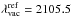 \hbox{$\lambda^\mathrm{ref}_\mathrm{vac}=2105.5$}