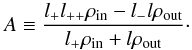 \begin{equation} \label{Eq29} A \equiv \frac{{{l_ + }{l_{ + + }}{\rho _{{\rm{in}}}} - {l_ - }l{\rho _{{\rm{out}}}}}}{{{l_ + }{\rho _{{\rm{in}}}} + l{\rho _{{\rm{out}}}}}}\cdot \end{equation}