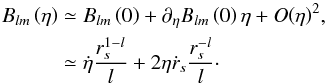 \appendix \setcounter{section}{1} \begin{eqnarray} \label{Eq06} {B_{lm}}\left( \eta \right) &\simeq& {B_{lm}}\left( 0 \right) + {\partial _\eta }{B_{lm}}\left( 0 \right)\eta + O{\left( \eta \right)^2} ,\nonumber\\ &\simeq& \dot \eta \frac{{r_s^{1 - l}}}{l} + 2\eta {{\dot r}_s}\frac{{r_s^{ - l}}}{l}\cdot \end{eqnarray}