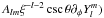 \hbox{$ {{A_{lm}}{\xi ^{ - l - 2}}\csc \theta {\partial _\phi }Y_l^m} )$}