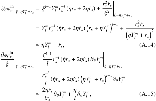 \appendix \setcounter{section}{1} \begin{eqnarray} {\left. {{\partial _\xi }\varphi _{{{\bm{v}}_1}}^{{\text{in}}}} \right|_{\xi = \eta Y_l^m + {r_s}}} &=& {\left. {{\xi ^{l - 1}}Y_l^mr_s^{ - l}\left( {\dot \eta {r_s} + 2\eta {{\dot r}_s}} \right) + \frac{{r_s^2{{\dot r}_s}}}{{{\xi ^2}}}} \right|_{\xi = \eta Y_l^m + {r_s}}} \nonumber\\ \label{Eq16} &=& Y_l^mr_s^{ - l}\left( {\dot \eta {r_s} + 2\eta {{\dot r}_s}} \right){\left( {{r_s} + \eta Y_l^m} \right)^{l - 1}} + \frac{{r_s^2{{\dot r}_s}}}{{{{\left( {\eta Y_l^m + {r_s}} \right)}^2}}} \nonumber\\ &\simeq& \dot \eta Y_l^m + {{\dot r}_s}, \\ {\left. {\frac{{{\partial _\theta }\varphi _{{{\bm{v}}_1}}^{{\text{in}}}}}{\xi }} \right|_{\xi = \eta Y_l^m + {r_s}}} &= &{\left. {\frac{{{\xi ^{l - 1}}}}{l}r_s^{ - l}\left( {\dot \eta {r_s} + 2\eta {{\dot r}_s}} \right){\partial _\theta }Y_l^m} \right|_{\xi = \eta Y_l^m + {r_s}}} \nonumber\\ \label{Eq17} &=& \frac{{r_s^{ - l}}}{l}\left( {\dot \eta {r_s} + 2\eta {{\dot r}_s}} \right){\left( {\eta Y_l^m + {r_s}} \right)^{l - 1}}{\partial _\theta }Y_l^m \nonumber\\ &\simeq &\frac{{2\eta {{\dot r}_s}}}{{l{r_s}}}{\partial _\theta }Y_l^m + \frac{{\dot \eta }}{l}{\partial _\theta }Y_l^m, \end{eqnarray}