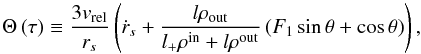 $$ \Theta \left( \tau \right) \equiv \frac{{3{v_{{\rm{rel}}}}}}{{{r_s}}}\left( {{{\dot r}_s} + \frac{{l{\rho _{{\rm{out}}}}}}{{{l_ + }{\rho ^{{\rm{in}}}} + l{\rho ^{{\rm{out}}}}}}\left( {{F_1}\sin \theta + \cos \theta } \right)} \right), $$