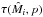 \hbox{$\tau ( {{{\hat M}_i},p} )$}