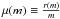 \hbox{$\mu ( m ) \equiv \frac{{r( m )}}{m}$}