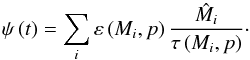 \begin{equation} \psi \left( t \right) = \sum\limits_i^{} {\varepsilon \left( {{M_i},p} \right)\frac{{{{\hat M}_i}}}{{\tau \left( {{M_i},p} \right)}}}\cdot \end{equation}