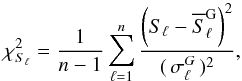 \begin{equation} \chi^2_{S_\ell} = \frac{1}{n-1} \sum_{\ell=1}^{n}\frac{\left({S_\ell} - {\overline{S}^{\rm G}_{\ell}} \right)^2}{(\,{\sigma_\ell^G}\,)^2}, \label{chi squared} \end{equation}