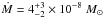 \hbox{$\dot{M}=4^{+3}_{-2} \times 10^{-8}~ M_\odot$}