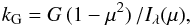 \begin{eqnarray} \label{eq:kg} k_{\rm G}=G\,(1-\mu^2)\,/I_\lambda(\mu), \end{eqnarray}