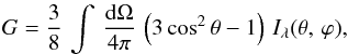 \begin{eqnarray} \label{eq:g} G={3\over 8}\,\int\,{{\rm d}\Omega\over 4\pi}\,\left(3\cos^2\theta -1\right)\,I_\lambda(\theta,\,\varphi), \end{eqnarray}