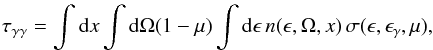 \begin{equation} \tau_{\gamma\gamma} = \int {\rm d}x \int {\rm d}\Omega(1-\mu)\int {\rm d}\epsilon\,n(\epsilon,\Omega,x) \, \sigma(\epsilon, \epsilon_{\gamma}, \mu), \end{equation}
