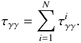 \begin{equation} \tau_{\gamma\gamma} = \sum_{i = 1}^{N} \tau_{\gamma\gamma}^i. \label{tau_sum} \end{equation}