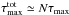 \hbox{$\tau_\mathrm{max}^{\mathrm{tot}}\simeq N \tau_{\mathrm{max}}$}