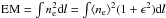 \hbox{${\rm EM}=\int n_{\rm e}^2 {\rm d}l = \int \langle n_{\rm e} \rangle^2 (1 + \epsilon^2) {\rm d}l$}