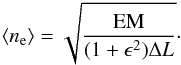 \begin{eqnarray} \langle n_{\rm e} \rangle = \sqrt{\frac{{\rm EM}}{(1+\epsilon^2) \Delta L}}\cdot \end{eqnarray}
