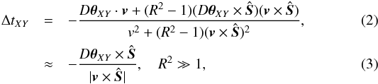 \begin{eqnarray} \Delta t_{XY} &=& - \frac{D \vec{\theta}_{XY} \cdot {\vec v} + (R^2-1) (D \vec{\theta}_{XY} \times \hat{\vec S})({\vec v} \times \hat{\vec S}) }{v^2 + (R^2-1)({\vec v} \times \hat{\vec S})^2}, \\ &\approx& - \frac{D\vec{\theta}_{XY} \times \hat{\vec S}}{\vert {\vec v} \times \hat{\vec S} \vert}, \quad R^2 \gg 1, \end{eqnarray}