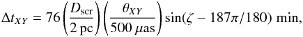\begin{eqnarray} \Delta t_{XY} = 76 \left( \frac{D_{\rm scr}}{2\,{\rm pc}} \right) \left( \frac{\theta_{XY}}{500~\mu{\rm as}} \right) \sin (\zeta - 187 \pi/180 ) \,\,{\rm min}, \label{DeltatXY} \end{eqnarray}