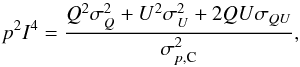 \appendix \setcounter{section}{6} \begin{equation} p^2I^{4}=\dfrac{Q^2 \sigma_{ Q}^2+U^2\sigma_{ U}^2+2QU\sigma_{ QU}} {\sigma_{ p,{\rm C}}^2}, \end{equation}