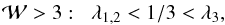 \begin{eqnarray} \label{Eq:unipolar} \mathcal{W} > 3:\;\; \lambda_{1,2} < 1/3 < \lambda_3, \end{eqnarray}