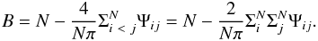 \begin{eqnarray} \label{Eq:Beran} B = N - \frac{4}{N\pi} \Sigma_{i ~<~ j}^{N} \Psi_{ij} = N - \frac{2}{N\pi} \Sigma_{i}^{N}\Sigma_{j}^{N} \Psi_{ij}. \end{eqnarray}