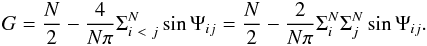 \begin{eqnarray} \label{Eq:Gine} G = \frac{N}{2} - \frac{4}{N\pi} \Sigma_{i~<~j}^{N} \sin \Psi_{ij} = \frac{N}{2} - \frac{2}{N\pi} \Sigma_{i}^{N}\Sigma_{j}^{N} \sin \Psi_{ij}. \end{eqnarray}