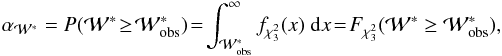 \begin{eqnarray} \alpha_{\mathcal{W^*}} = {P}(\mathcal{W^*}\! \geq \!\mathcal{W^*_{\rm obs}}) \!=\! \int_{\mathcal{W^*_{\rm obs}}}^{\infty}f_{\chi_3^2}(x)\;\mathrm{d}x \!= \!F_{\chi_3^2}(\mathcal{W^ *} \geq \mathcal{W^*_{\rm obs}}), \end{eqnarray}