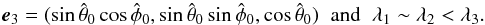 \begin{eqnarray} \label{Eq:polebipolar} {\vec e}_3 = (\sin\hat{\theta}_0 \cos\hat{\phi}_0, \sin\hat{\theta}_0 \sin\hat{\phi}_0, \cos\hat{\theta}_0 ) \;\; \mathrm{and} \;\; \lambda_1 \sim \lambda_2 < \lambda_3. \end{eqnarray}