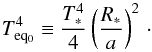 \begin{equation} T_{\rm eq_{0}}^{4}\equiv \frac{T_{*}^{4}}{4}\left(\frac{R_{*}}{a}\right)^{2}\cdot \end{equation}