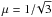 \hbox{$\mu=1/\!\sqrt{3}$}