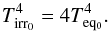 \begin{equation} T_{\rm irr_{0}}^{4}=4T_{\rm eq_{0}}^{4}. \end{equation}