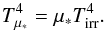 \begin{equation} T_{\mu_{*}}^{4}=\mu_{*}T_{\rm irr}^{4}. \end{equation}