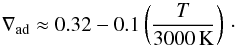 \begin{equation} \nabla_{\rm ad}\approx0.32-0.1\left(\frac{T}{3000\,\K}\right)\cdot \label{eq::ConvGrad} \end{equation}