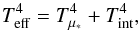 \begin{equation} T_{\rm eff}^{4}=T_{\mu_{*}}^{4}+T_{\rm int}^{4}, \end{equation}