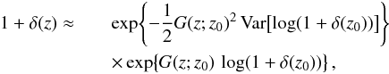 \appendix \setcounter{section}{4} \begin{eqnarray} \label{eq:density_trafo} 1 + \delta(z) \approx && \exp\!\left\{-\frac{1}{2}G(z;z_0)^2\, \mathrm{Var}\!\left[\log(1+\delta(z_0))\right] \right\}\nonumber \\ && \times\exp\!\left\{G(z;z_0)\, \log(1+\delta(z_0))\right\}, \end{eqnarray}