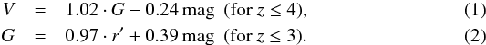 \begin{eqnarray} V&=& 1.02\cdot G-0.24\,\text{mag} ~~(\text{for }z\leq4), \\ G&=&0.97\cdot r'+0.39\,\text{mag} ~~(\text{for }z\leq3). \end{eqnarray}