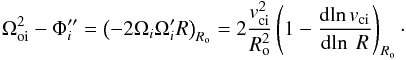 \begin{eqnarray} \label{ratid} \Omega_{\rm oi}^2-\Phi_i''= \left(-2\Omega_i \Omega_i'R\right)_{R_{\rm o}}=2\frac{v_{\rm ci}^2}{R_{\rm o}^2}\left(1-\frac{{\rm d}{\rm ln}\, v_{\rm ci}}{{\rm d}\!\ln\ R}\right)_{R_{\rm o}}\cdot \end{eqnarray}