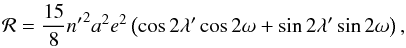 \begin{eqnarray} \label{eq:DistFun} \mathcal{R} = \frac{15}{8} {n'}^2 a^2 e^2 \left( \cos 2\lambda' \cos 2\omega + \sin 2\lambda' \sin 2\omega \right) , \end{eqnarray}