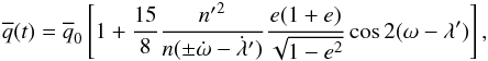 \begin{eqnarray} \label{eq:qbarmodel} \overline{q}(t) = \overline{q}_0 \left[1 + \frac{15}{8} \frac{{n'}^2}{n(\pm\dot{\omega}-\dot{\lambda}')} \frac{e(1+e)}{\sqrt{1-e^2}} \cos2(\omega-\lambda') \right] , \end{eqnarray}
