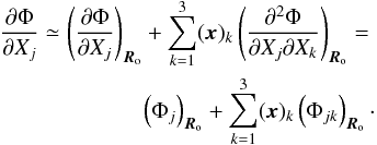 \appendix \setcounter{section}{1} \begin{eqnarray} \label{tayl} \frac{\partial \Phi}{\partial X_j}\simeq \left(\frac{\partial \Phi}{\partial X_j}\right)_{\boldsymbol{R}_{\rm o}} +\sum_{k=1}^{3}(\vec{x})_k \left(\frac{\partial^2 \Phi}{\partial X_j\partial X_k}\right)_{\boldsymbol{R}_{\rm o}}=\nonumber\\ \left(\Phi_j \right)_{\boldsymbol{R}_{\rm o}} +\sum_{ k=1}^{3}(\vec{x})_k \left(\Phi_{jk}\right)_{\boldsymbol{R}_{\rm o}}\cdot \end{eqnarray}