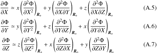 \appendix \setcounter{section}{1} \begin{eqnarray} \frac{\partial \Phi}{\partial X}\simeq x \left(\frac{\partial^2 \Phi}{\partial X^2}\right)_{\boldsymbol{R}_{\rm o}} + y \left(\frac{\partial^2 \Phi}{\partial X\partial Y}\right)_{\boldsymbol{R}_{\rm o}} +z\left(\frac{\partial^2 \Phi}{\partial X \partial Z}\right)_{\boldsymbol{R}_{\rm o}} \\ \frac{\partial \Phi}{\partial Y}\simeq y \left(\frac{\partial^2 \Phi}{\partial Y^2}\right)_{\boldsymbol{R}_{\rm o}}+ z\left(\frac{\partial^2 \Phi}{\partial Y\partial Z}\right)_{\boldsymbol{R}_{\rm o}}+x\left(\frac{\partial^2 \Phi}{\partial Y \partial X}\right)_{\boldsymbol{R}_{\rm o}}\\ \label{zcomp} \frac{\partial \Phi}{\partial Z}\simeq z \left(\frac{\partial^2 \Phi}{\partial Z^2}\right)_{\boldsymbol{R}_{\rm o}} + x \left(\frac{\partial^2 \Phi}{\partial Z\partial X}\right)_{\boldsymbol{R}_{\rm o}} +y\left(\frac{\partial^2 \Phi}{\partial Z \partial Y}\right)_{\boldsymbol{R}_{\rm o}} \end{eqnarray}