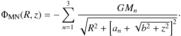 \begin{eqnarray} \label{eq:MN} \Phi_{\rm MN}(R, z)= - \sum^3_{n=1}\frac{G M_n}{\sqrt{R^2+\left[a_n+\sqrt{b^2+z^2}\right]^2}}\cdot \end{eqnarray}