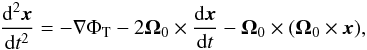 \begin{eqnarray} \label{eq:eqmoto} \frac{\mbox{d}^2{\vec x}}{\mbox{d}t^2}= -\nabla\Phi_{\rm T} - 2\boldsymbol{\Omega}_0\times \frac{\mbox{d}{\vec x}}{\mbox{d}t}-\boldsymbol{\Omega}_0\times(\boldsymbol{\Omega}_0\times{\vec x}), \end{eqnarray}