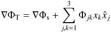 \begin{eqnarray} \label{sedici} \nabla \Phi_{\rm T}= \nabla \Phi_{\rm s}+\sum_{j,k=1}^{3}\Phi_{jk}x_k\hat{x}_j \end{eqnarray}