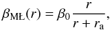 \begin{equation} \label{eq:ml05} \beta_{\rm M\L}(r)=\beta_0\frac{r}{r+r_{\rm{a}}}, \end{equation}