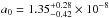 \hbox{$a_0=1.35^{+0.28}_{-0.42}\times10^{-8}$}