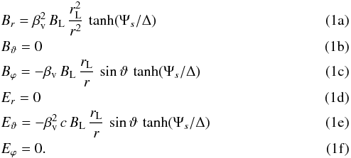 % subequation 838 0 \begin{eqnarray} && B_r = \beta_{\rm v}^2 \, \Blight \, \frac{\rlight^2}{r^2} \, \tanh (\Psi_s/\Delta) \\ && B_\vartheta = 0 \\ && B_\varphi = - \beta_{\rm v} \, \Blight \, \frac{\rlight}{r} \, \sin \vartheta \, \tanh (\Psi_s/\Delta) \\ && E_r = 0 \\ && E_\vartheta = - \beta_{\rm v}^2 \, c \, \Blight \, \frac{\rlight}{r} \, \sin \vartheta \, \tanh (\Psi_s/\Delta) \\ && E_\varphi = 0 . \end{eqnarray}