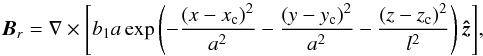\begin{equation} {\vec{B}}_{r}=\curl{\left[b_1 a \exp{\left(-\frac{\left( x-x_{\rm c}\right)^2}{a^2}-\frac{\left( y-y_{\rm c}\right)^2}{a^2}-\frac{\left( z-z_{\rm c}\right)^2}{l^2} \right){\zhat} } \right] }, \label{eq:Br} \end{equation}