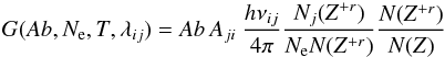 \begin{equation} G(Ab,N_{\rm e},T,\lambda_{ij}) = Ab\, A_{ji} ~{h \nu_{ij} \over{4\pi } }{N_j(Z^{+r})\over N_{\rm e} N(Z^{+r})} { N(Z^{+r}) \over N(Z)} \end{equation}