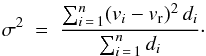 \begin{equation} \sigma^2~=~\frac{\sum_{i\,=\,1}^n (v_{i} - v_{\rm r})^2\,d_{i}} {\sum_{i\,=\,1}^n d_{i}}\cdot\label{sigma_vr} \end{equation}