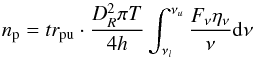 \begin{equation} \label{equ:three} n_{\rm p} = tr_{\rm pu} \cdot \frac{D_{R}^{2} \pi T}{4 h} \int_{\nu_{l}}^{\nu_{u}} \frac{F_{\nu} \eta_{\nu}}{\nu} {\rm d}\nu \end{equation}